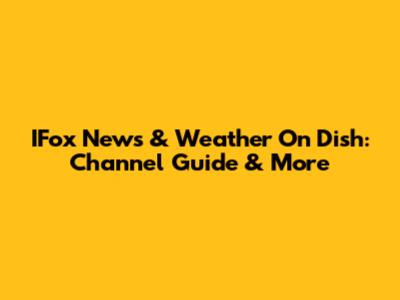 IFox News & Weather On Dish: Channel Guide & More