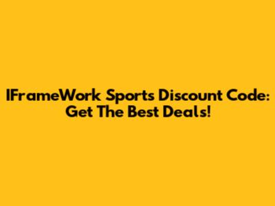 IFrameWork Sports Discount Code: Get The Best Deals!
