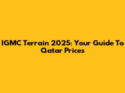 IGMC Terrain 2025: Your Guide To Qatar Prices