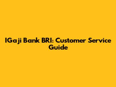 IGaji Bank BRI: Customer Service Guide
