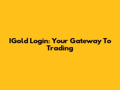 IGold Login: Your Gateway To Trading