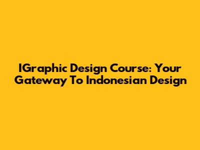 IGraphic Design Course: Your Gateway To Indonesian Design
