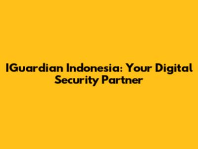 IGuardian Indonesia: Your Digital Security Partner