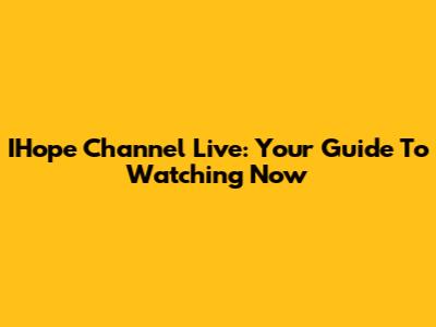 IHope Channel Live: Your Guide To Watching Now