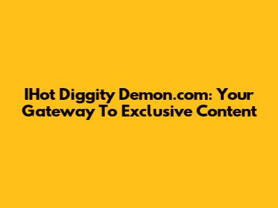 IHot Diggity Demon.com: Your Gateway To Exclusive Content