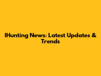 IHunting News: Latest Updates & Trends