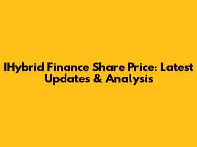 IHybrid Finance Share Price: Latest Updates & Analysis