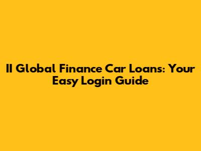 II Global Finance Car Loans: Your Easy Login Guide