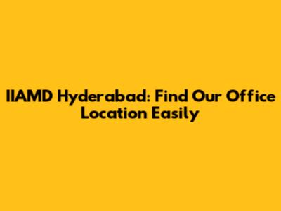 IIAMD Hyderabad: Find Our Office Location Easily