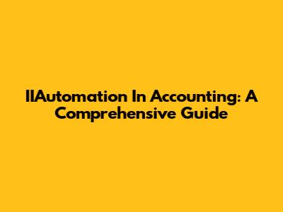 IIAutomation In Accounting: A Comprehensive Guide