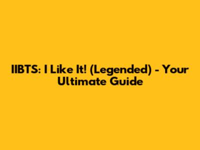 IIBTS: I Like It! (Legended) - Your Ultimate Guide