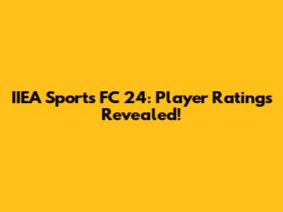 IIEA Sports FC 24: Player Ratings Revealed!