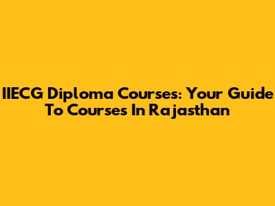 IIECG Diploma Courses: Your Guide To Courses In Rajasthan