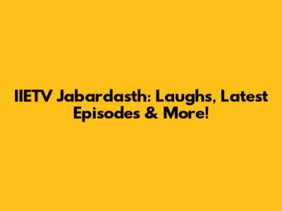 IIETV Jabardasth: Laughs, Latest Episodes & More!