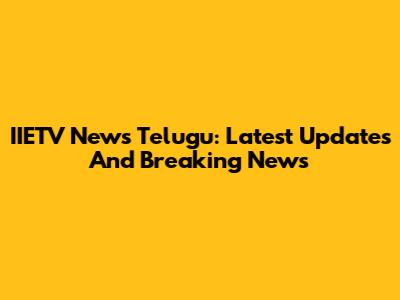 IIETV News Telugu: Latest Updates And Breaking News