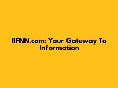 IIFNN.com: Your Gateway To Information