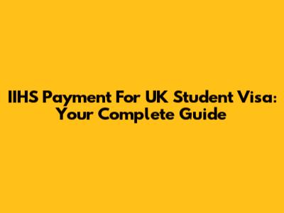 IIHS Payment For UK Student Visa: Your Complete Guide