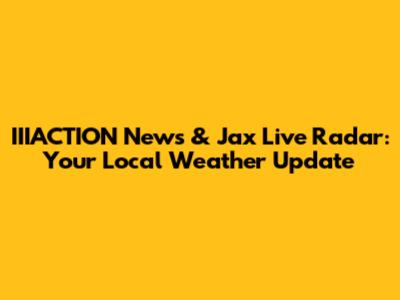 IIIACTION News & Jax Live Radar: Your Local Weather Update