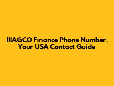 IIIAGCO Finance Phone Number: Your USA Contact Guide