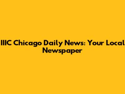 IIIC Chicago Daily News: Your Local Newspaper