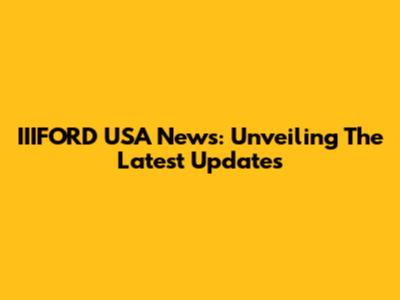 IIIFORD USA News: Unveiling The Latest Updates