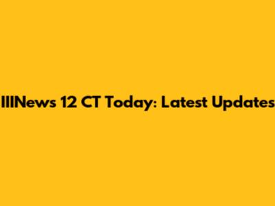 IIINews 12 CT Today: Latest Updates