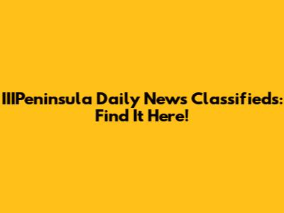 IIIPeninsula Daily News Classifieds: Find It Here!