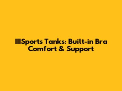 IIISports Tanks: Built-in Bra Comfort & Support