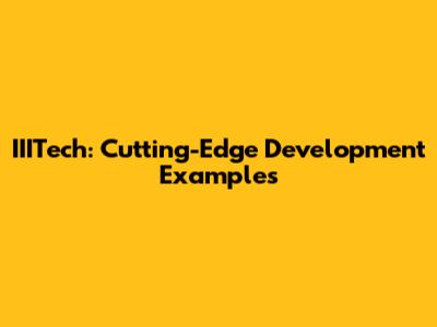 IIITech: Cutting-Edge Development Examples
