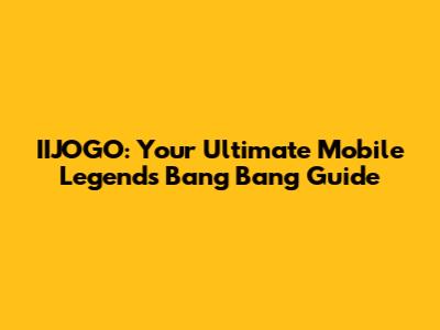 IIJOGO: Your Ultimate Mobile Legends Bang Bang Guide