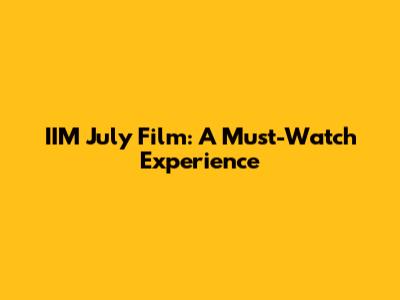 IIM July Film: A Must-Watch Experience
