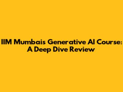 IIM Mumbai's Generative AI Course: A Deep Dive Review