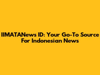 IIMATANews ID: Your Go-To Source For Indonesian News