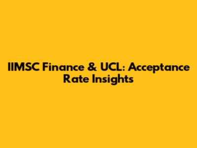 IIMSC Finance & UCL: Acceptance Rate Insights