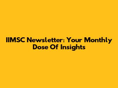 IIMSC Newsletter: Your Monthly Dose Of Insights