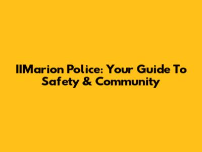 IIMarion Police: Your Guide To Safety & Community