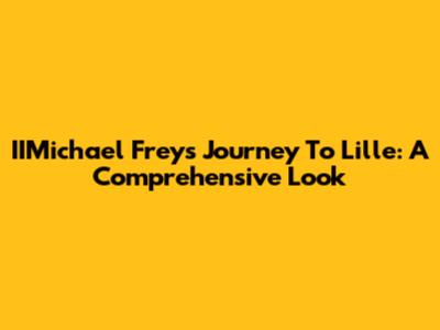 IIMichael Frey's Journey To Lille: A Comprehensive Look
