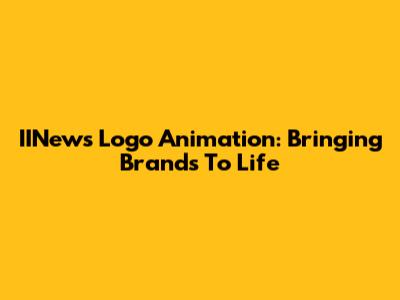 IINews Logo Animation: Bringing Brands To Life