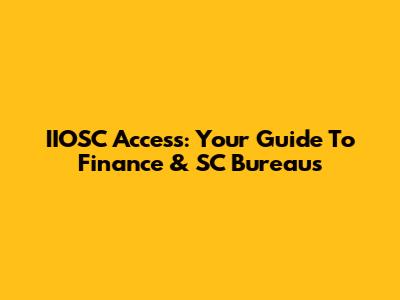 IIOSC Access: Your Guide To Finance & SC Bureaus