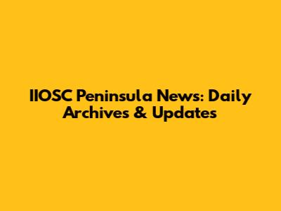 IIOSC Peninsula News: Daily Archives & Updates