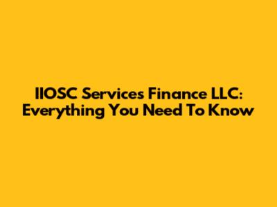 IIOSC Services Finance LLC: Everything You Need To Know