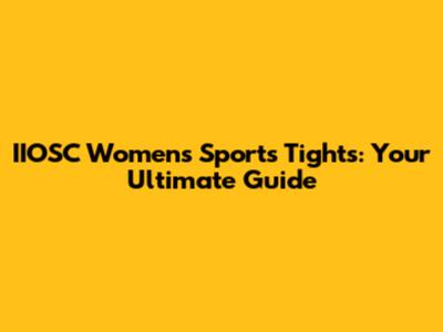 IIOSC Women's Sports Tights: Your Ultimate Guide