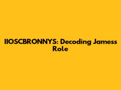 IIOSCBRONNYS: Decoding James's Role