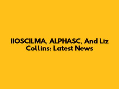 IIOSCILMA, ALPHASC, And Liz Collins: Latest News