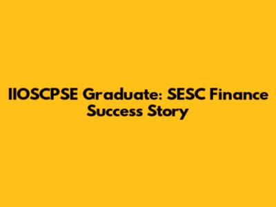 IIOSCPSE Graduate: SESC Finance Success Story