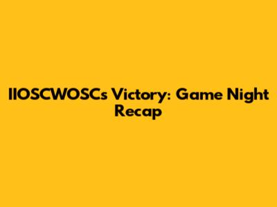 IIOSCWOSC's Victory: Game Night Recap