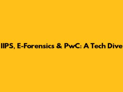 IIPS, E-Forensics & PwC: A Tech Dive