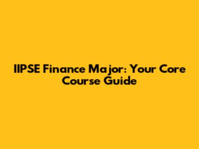 IIPSE Finance Major: Your Core Course Guide