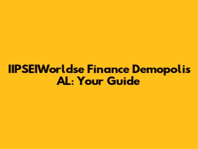 IIPSEIWorldse Finance Demopolis AL: Your Guide