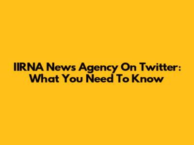 IIRNA News Agency On Twitter: What You Need To Know